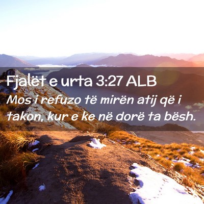 Picture 02 - Fjalët e urta 3:27 ALB - Mos i refuzo të mirën atij që i takon, kur e - Bible Verse Picture