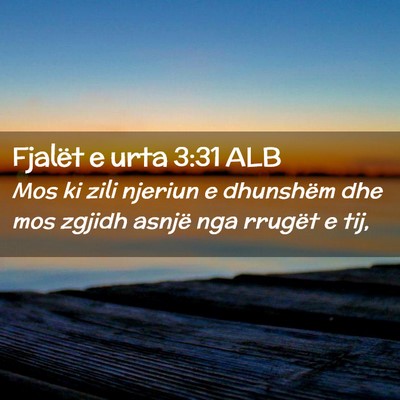 Picture 02 - Fjalët e urta 3:31 ALB - Mos ki zili njeriun e dhunshëm dhe mos zgjidh - Bible Verse Picture