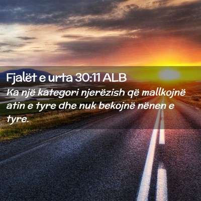 Picture 02 - Fjalët e urta 30:11 ALB - Ka një kategori njerëzish që mallkojnë atin e - Bible Verse Picture