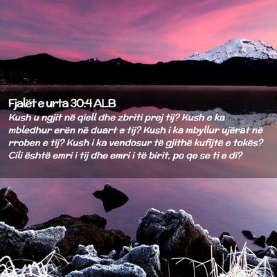Picture 02 - Fjalët e urta 30:4 ALB - Kush u ngjit në qiell dhe zbriti prej tij? Kush - Bible Verse Picture
