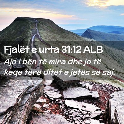 Picture 02 - Fjalët e urta 31:12 ALB - Ajo i bën të mira dhe jo të keqe tërë ditët - Bible Verse Picture