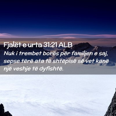 Picture 02 - Fjalët e urta 31:21 ALB - Nuk i trembet borës për familjen e saj, sepse - Bible Verse Picture