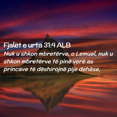 Picture 02 - Fjalët e urta 31:4 ALB - Nuk u shkon mbretërve, o Lemuel, nuk u shkon - Bible Verse Picture