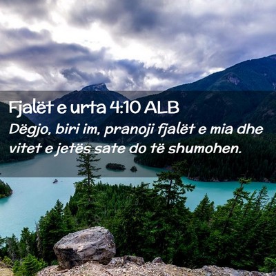 Picture 02 - Fjalët e urta 4:10 ALB - Dëgjo, biri im, pranoji fjalët e mia dhe vitet - Bible Verse Picture
