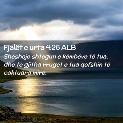 Picture 02 - Fjalët e urta 4:26 ALB - Sheshoje shtegun e këmbëve të tua, dhe të - Bible Verse Picture