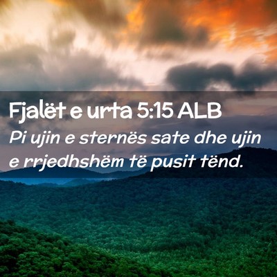Picture 02 - Fjalët e urta 5:15 ALB - Pi ujin e sternës sate dhe ujin e rrjedhshëm - Bible Verse Picture