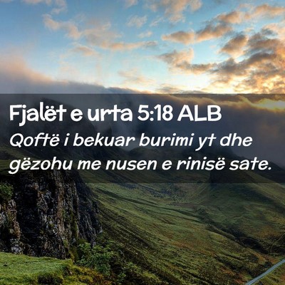 Picture 02 - Fjalët e urta 5:18 ALB - Qoftë i bekuar burimi yt dhe gëzohu me nusen e - Bible Verse Picture