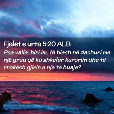 Picture 02 - Fjalët e urta 5:20 ALB - Pse vallë, biri im, të biesh në dashuri me - Bible Verse Picture