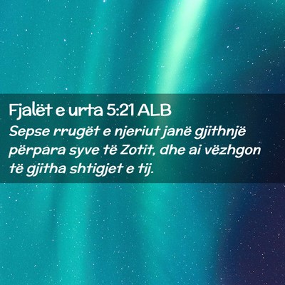 Picture 02 - Fjalët e urta 5:21 ALB - Sepse rrugët e njeriut janë gjithnjë përpara - Bible Verse Picture