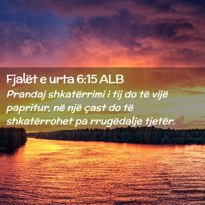Picture 02 - Fjalët e urta 6:15 ALB - Prandaj shkatërrimi i tij do të vijë papritur, - Bible Verse Picture