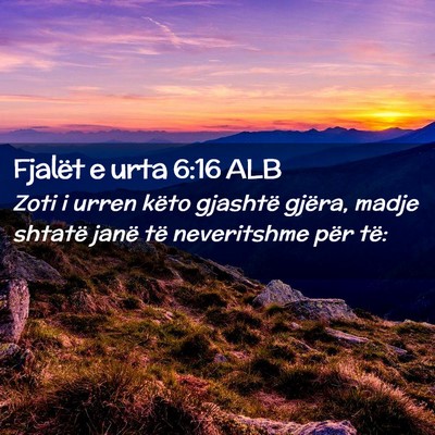 Picture 02 - Fjalët e urta 6:16 ALB - Zoti i urren këto gjashtë gjëra, madje shtatë - Bible Verse Picture
