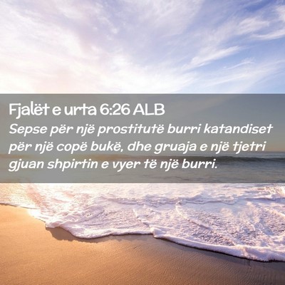 Picture 02 - Fjalët e urta 6:26 ALB - Sepse për një prostitutë burri katandiset për - Bible Verse Picture