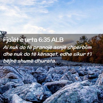 Picture 02 - Fjalët e urta 6:35 ALB - Ai nuk do të pranojë asnjë shpërblim dhe nuk - Bible Verse Picture