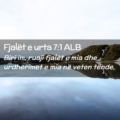 Picture 02 - Fjalët e urta 7:1 ALB - Biri im, ruaji fjalët e mia dhe urdhërimet e - Bible Verse Picture