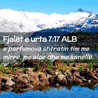 Picture 02 - Fjalët e urta 7:17 ALB - e parfumova shtratin tim me mirrë, me aloe dhe - Bible Verse Picture