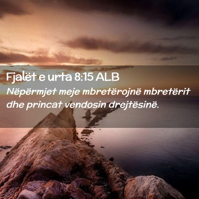 Picture 02 - Fjalët e urta 8:15 ALB - Nëpërmjet meje mbretërojnë mbretërit dhe - Bible Verse Picture