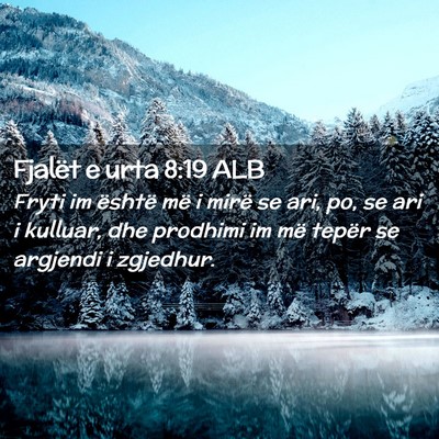 Picture 02 - Fjalët e urta 8:19 ALB - Fryti im është më i mirë se ari, po, se ari i - Bible Verse Picture