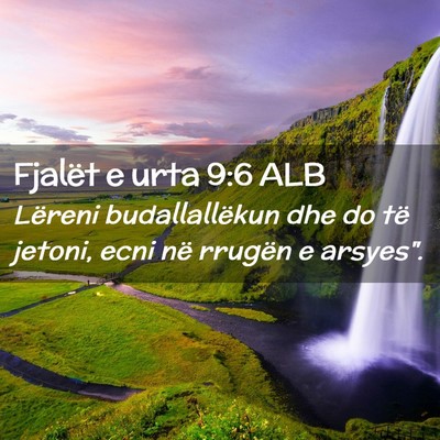 Picture 02 - Fjalët e urta 9:6 ALB - Lëreni budallallëkun dhe do të jetoni, ecni - Bible Verse Picture