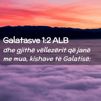 Picture 02 - Galatasve 1:2 ALB - dhe gjithë vëllezërit që janë me mua, - Bible Verse Picture