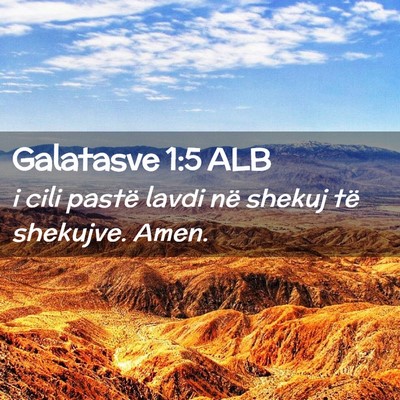Picture 02 - Galatasve 1:5 ALB - i cili pastë lavdi në shekuj të shekujve. - Bible Verse Picture