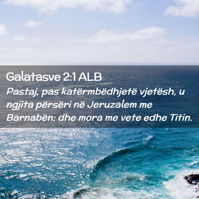 Picture 02 - Galatasve 2:1 ALB - Pastaj, pas katërmbëdhjetë vjetësh, u ngjita - Bible Verse Picture