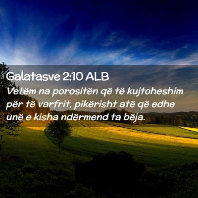 Picture 02 - Galatasve 2:10 ALB - Vetëm na porositën që të kujtoheshim për të - Bible Verse Picture