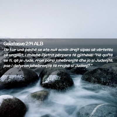 Picture 02 - Galatasve 2:14 ALB - Po kur unë pashë se ata nuk ecnin drejt sipas - Bible Verse Picture