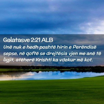 Picture 02 - Galatasve 2:21 ALB - Unë nuk e hedh poshtë hirin e Perëndisë - Bible Verse Picture