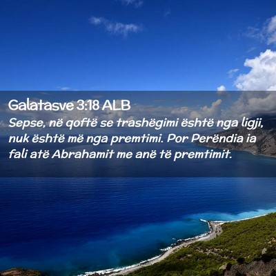 Picture 02 - Galatasve 3:18 ALB - Sepse, në qoftë se trashëgimi është nga - Bible Verse Picture