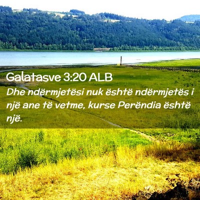 Picture 02 - Galatasve 3:20 ALB - Dhe ndërmjetësi nuk është ndërmjetës i një - Bible Verse Picture