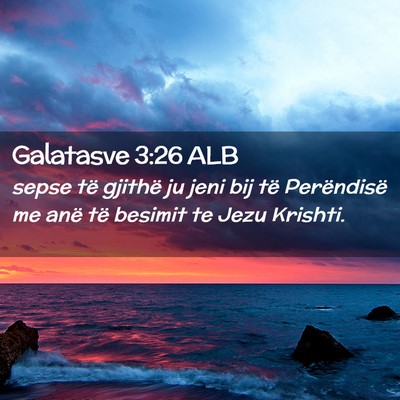 Picture 02 - Galatasve 3:26 ALB - sepse të gjithë ju jeni bij të Perëndisë me - Bible Verse Picture