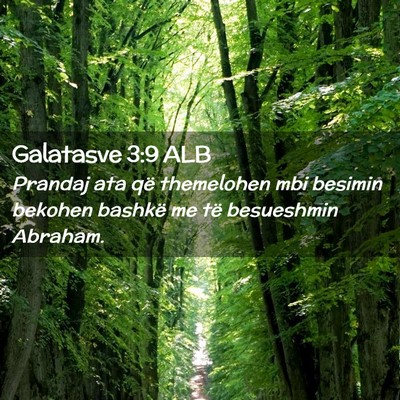 Picture 02 - Galatasve 3:9 ALB - Prandaj ata që themelohen mbi besimin bekohen - Bible Verse Picture