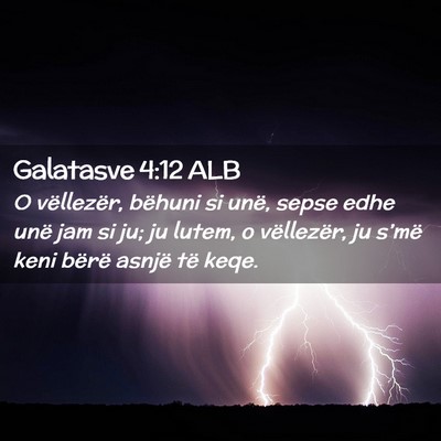 Picture 02 - Galatasve 4:12 ALB - O vëllezër, bëhuni si unë, sepse edhe unë - Bible Verse Picture