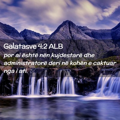 Picture 02 - Galatasve 4:2 ALB - por ai është nën kujdestarë dhe - Bible Verse Picture