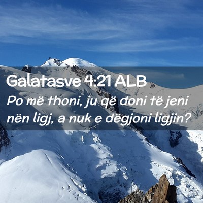 Picture 02 - Galatasve 4:21 ALB - Po më thoni, ju që doni të jeni nën ligj, a - Bible Verse Picture