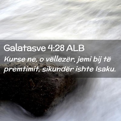 Picture 02 - Galatasve 4:28 ALB - Kurse ne, o vëllezër, jemi bij të premtimit, - Bible Verse Picture