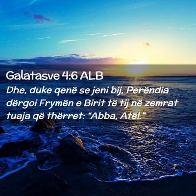 Picture 02 - Galatasve 4:6 ALB - Dhe, duke qenë se jeni bij, Perëndia dërgoi - Bible Verse Picture