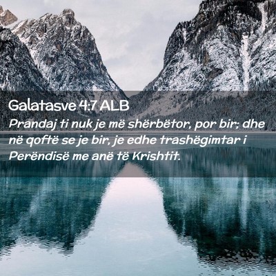 Picture 02 - Galatasve 4:7 ALB - Prandaj ti nuk je më shërbëtor, por bir; dhe - Bible Verse Picture