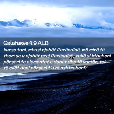 Picture 02 - Galatasve 4:9 ALB - kurse tani, mbasi njohët Perëndinë, më mirë - Bible Verse Picture