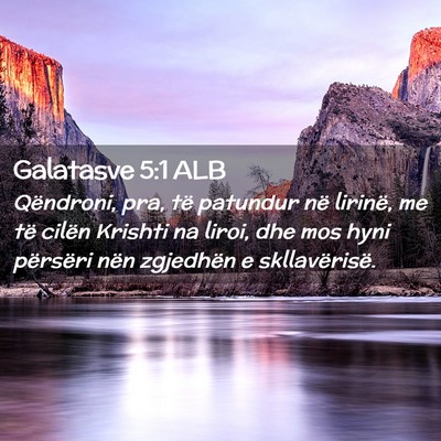Picture 02 - Galatasve 5:1 ALB - Qëndroni, pra, të patundur në lirinë, me të - Bible Verse Picture