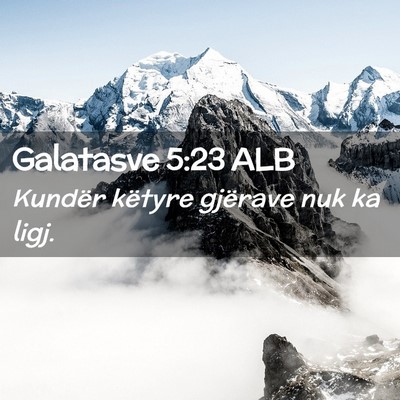 Picture 02 - Galatasve 5:23 ALB - Kundër këtyre gjërave nuk ka - Bible Verse Picture