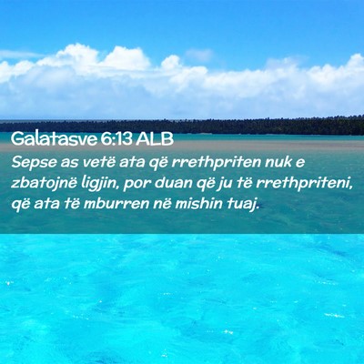 Picture 02 - Galatasve 6:13 ALB - Sepse as vetë ata që rrethpriten nuk e - Bible Verse Picture