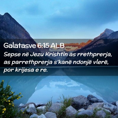 Picture 02 - Galatasve 6:15 ALB - Sepse në Jezu Krishtin as rrethprerja, as - Bible Verse Picture