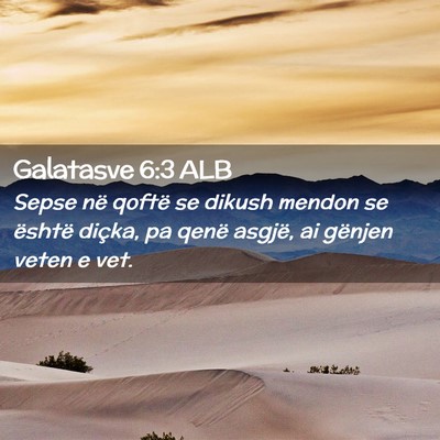 Picture 02 - Galatasve 6:3 ALB - Sepse në qoftë se dikush mendon se është - Bible Verse Picture