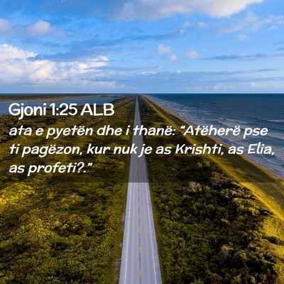 Picture 02 - Gjoni 1:25 ALB - ata e pyetën dhe i thanë: “Atëherë pse ti - Bible Verse Picture