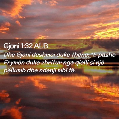 Picture 02 - Gjoni 1:32 ALB - Dhe Gjoni dëshmoi duke thënë: “E pashë - Bible Verse Picture