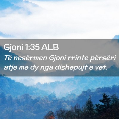 Picture 02 - Gjoni 1:35 ALB - Të nesërmen Gjoni rrinte përsëri atje me dy - Bible Verse Picture