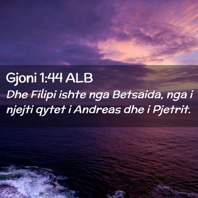 Picture 02 - Gjoni 1:44 ALB - Dhe Filipi ishte nga Betsaida, nga i njejti qytet - Bible Verse Picture