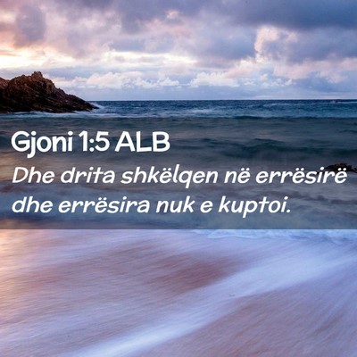 Picture 02 - Gjoni 1:5 ALB - Dhe drita shkëlqen në errësirë dhe errësira - Bible Verse Picture