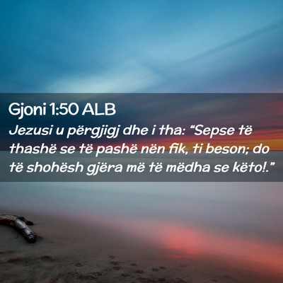 Picture 02 - Gjoni 1:50 ALB - Jezusi u përgjigj dhe i tha: “Sepse të - Bible Verse Picture